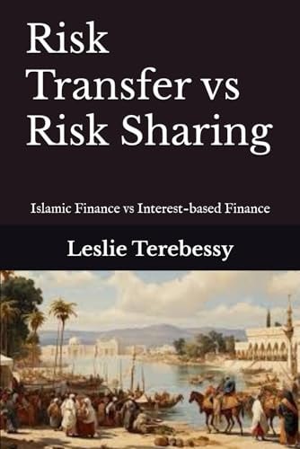 Risk Transfer Vs Risk Sharing What Makes Islamic Finance Better Than Interest-based Finance