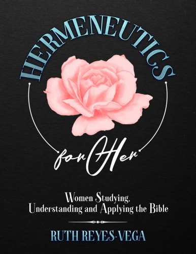 HERmeneutics for Her Women Studying, Understanding and Applying the Bible