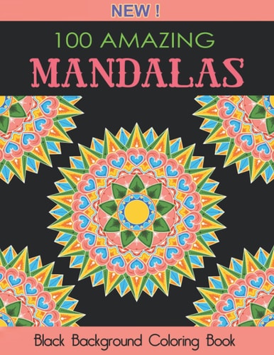 100 Amazing Mandalas An Adult Coloring Book with Stress Relieving Mandala Designs (Black Background Coloring Book)