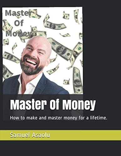 Master Of Money How to Make and Master Money for a Lifetime.