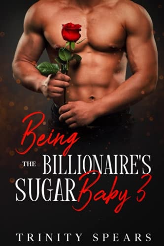 Being The Billionaire's Sugar Baby 3 A Billionaire Sugar Daddy Sugar Baby Romance
