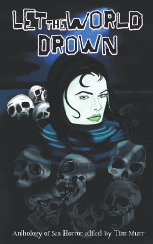Let the World Drown An Anthology of Sea Horror