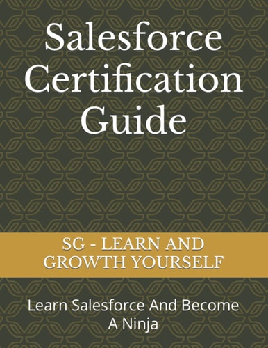 Salesforce Certification Guide Learn Salesforce And Become A Ninja