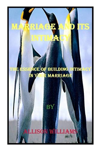 Marriage and Its Intimacy The Essence of Building Intimacy in Your Marriage