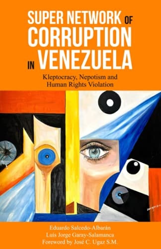 Super Network of Corruption in Venezuela Kleptocracy, Nepotism and Human Rights Violation