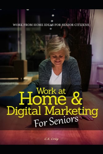 Work at Home & Digital Marketing for Seniors Work from Home Ideas for Seniors