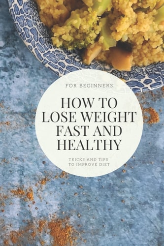 How to Lose Weight Fast and Healthy Tricks and Tips to Improve Diet