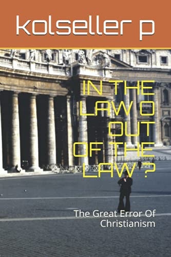 In the Law O Out of the Law ? The Great Error Of Christianism