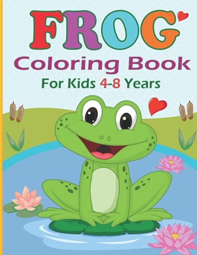 Frog Coloring Book for Kids 4-8 Years Funny Frog Coloring Pages for Girls and Boys 30 Easy and Cute Frog Illustrations Ready to Color