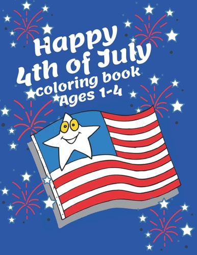 Happy 4th of July Coloring Book Ages 1-4