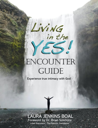 Living in the YES! Encounter Guide Experience True Intimacy With God