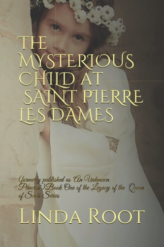 The Mysterious Child at Saint Pierre Les Dames (formerly Published As 'an Unknown Princess')