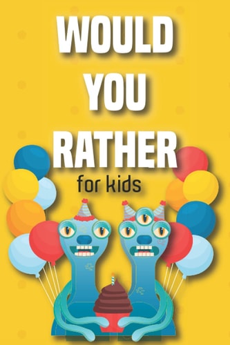 Would You Rather Book for Kids 6 -12 Would You Rather Game for Kids - Challenging Fun and Thought-Provoking Questions - Great for Kids for a Good Time