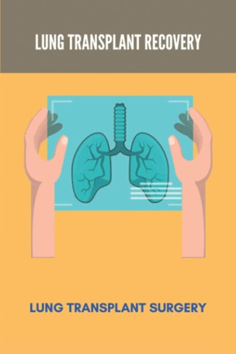 Lung Transplant Recovery Lung Transplant Surgery: Double Lung Transplant Survival Rates By Age