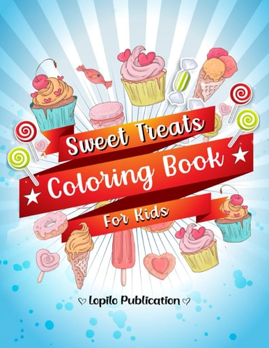Sweet Treats Coloring Book for Kids An Easy, Large, Giant, Simple Coloring Book for Toddlers, Kids, Ages 2-4, Early Learning, Preschool, Kindergarten, Girls Aged 2-4, 4-8