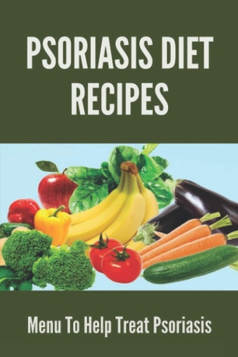 Psoriasis Diet Recipes Menu To Help Treat Psoriasis: Psoriasis Elimination Diet