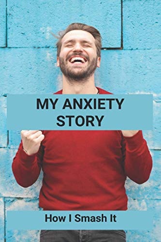My Anxiety Story How I Smash It: Books To Understand Anxiety