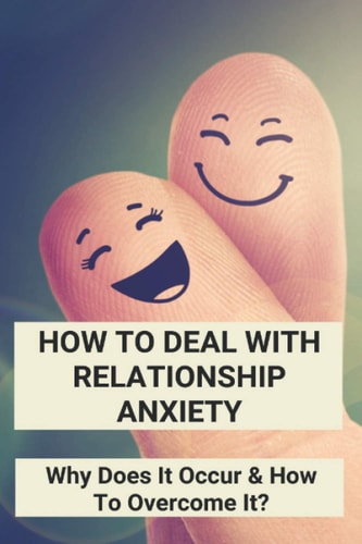 How To Deal With Relationship Anxiety Why Does It Occur & How To Overcome It?: Anxiety In Relationships Book