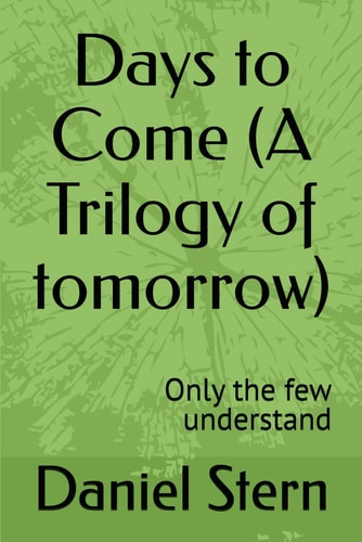 Days to Come (A Trilogy of Tomorrow) Only the Few Understand