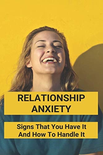 Relationship Anxiety Signs That You Have It And How To Handle It: Anxiety Meaning In A Relationship