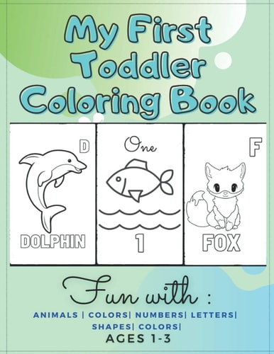 My First Toddler Coloring Book Fun with Animals - Colors- Numbers- Letters- Shapes- Colors- Ages 1-3: Educational Books For Toddlers