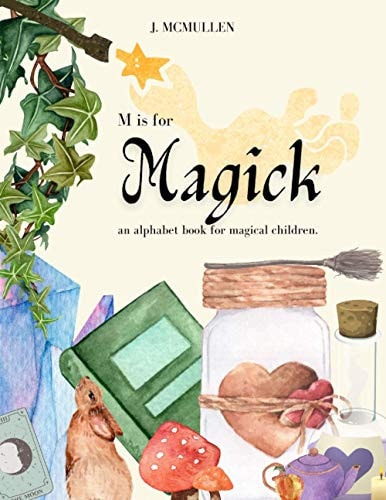 M is for Magick An Alphabet Book for Magical Children.