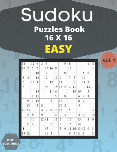 Sudoku Easy Puzzles 16 X 16 - Volume 1 100 Easy Sudoku 16 X 16 Puzzles Book for Adults with Solutions - Large Print - One Puzzle Per Page (Volume 1)