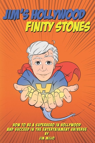 Jim's Hollywood Finity Stones How to be a Superhero in Hollywood and Succeed in the Entertainment Universe