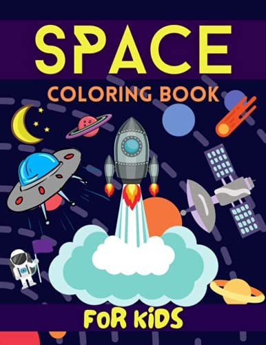 Space Coloring Book For Kids Fun Awesome Outer Space Coloring Pages With Planets, Stars, Astronauts, Space Ships and More For Kids Ages 4-6, 4-8.