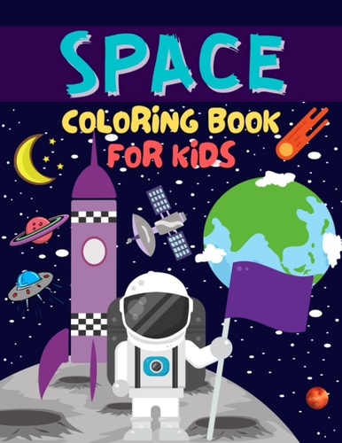 Space Coloring Book For Kids Fun Astronauts, Planets, Space Ships and Outer Space for Kids Ages 4-8, 6-8 Gift For Kids