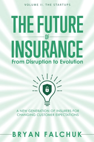 The Future of Insurance From Disruption to Evolution: Volume II. The Startups
