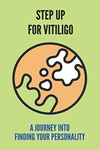 Step Up For Vitiligo A Journey Into Finding Your Personality: Finding Purpose In Life
