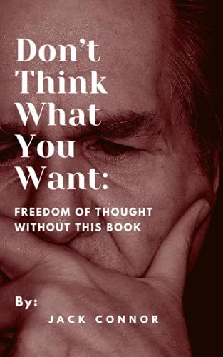 Don't Think What You Want Freedom of Thought Without This Book