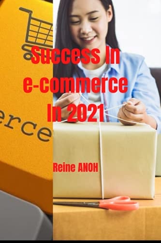 Succeed in E-commerce in 2021