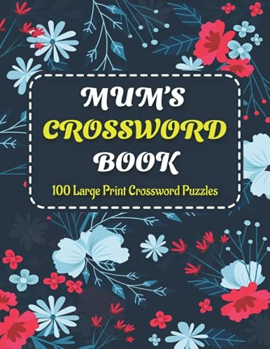 Mums Crosswords Book Make Great Happiness At Holiday Time With Awesome Crossword Brain Games Book Including With 100 Large Print Puzzles And Solutions Perfect For Adults And Seniors Mums