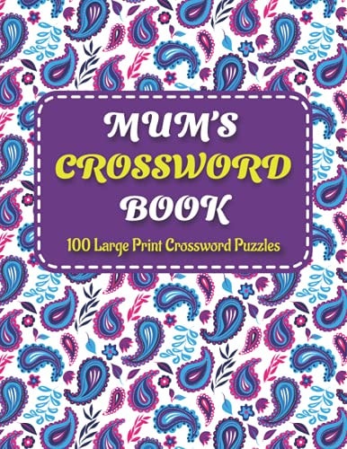 Mums Crosswords Book Amazing Large Print Crossword Puzzles Book For Senior Women And Mums Puzzle Lovers Supplying 100 Puzzles With Solutions