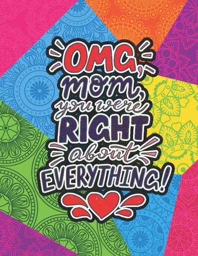 OMG Mom You Were Right About Everything Mothers Day Gifts from Daughter Coloring Book (Mother's Day Gift Coloring Book)