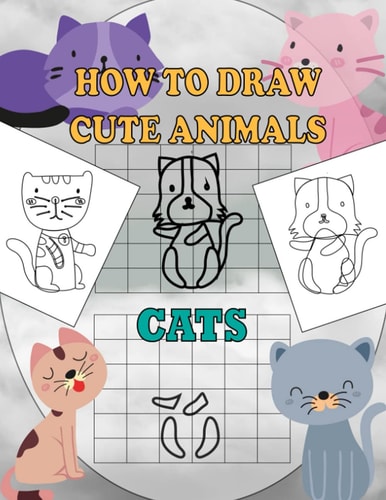 How To Draw Cute Animals Cats A Fun and Simple Step-by-Step Drawing and Activity Book for Kids Ages 4-8: 8,5x11 Inch Activity Book For Kids