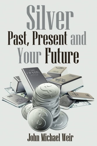 Silver Past, Present and Your Future: Silver for Easy Investing