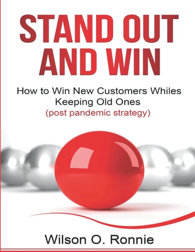 Stand Out and Win How To Win New Customers and Keep The Old Ones