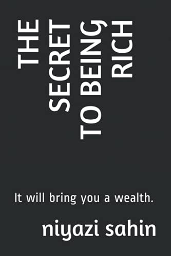 The Secret to Being Rich It Will Bring You a Wealth.