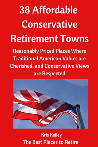 38 Affordable Conservative Retirement Towns Reasonably Priced Places Where Traditional American Values Are Cherished, and Conservative Views Are Respected