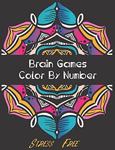 Brain Games - Color by Number Brain Games Color By Number Stress-Free Coloring: Relaxation and Stress Relief Color By Numbers Activity Book for Adult