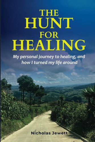 The Hunt for Healing My Personal Journey to Healing and How I Turned My Life Around