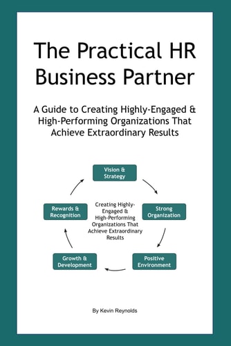 The Practical HR Business Partner: A Guide to Creating Highly-Engaged & High-Performing Organizations That Achieve Extraordinary Results