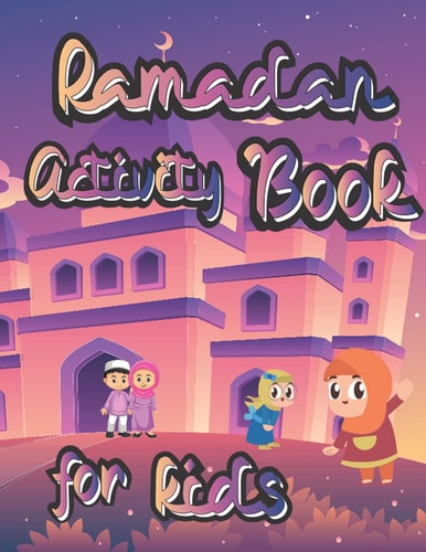 Ramadan Activity Book for Kids And Coloring Book Calming Educational Workbook 2+ Age Perfect Gift to Celebrate Fasting