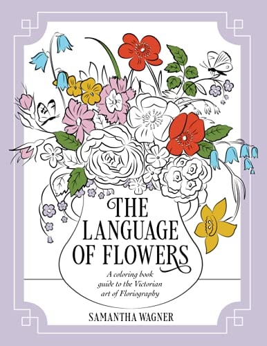 The Language of Flowers A Coloring Book Guide to the Victorian Art of Floriography