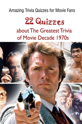 Amazing Trivia Quizzes for Movie Fans 22 Quizzes about The Greatest Trivia of Movie Decade 1970s