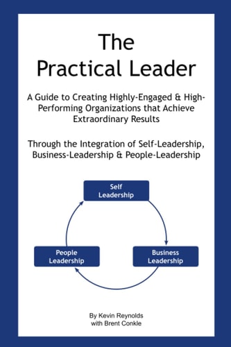 The Practical Leader A Guide to Creating Highly-Engaged and High-Performing Organizations That Achieve Extraordinary Results