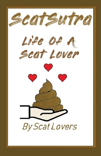 Scatsutra the Life of a Scat Lover
